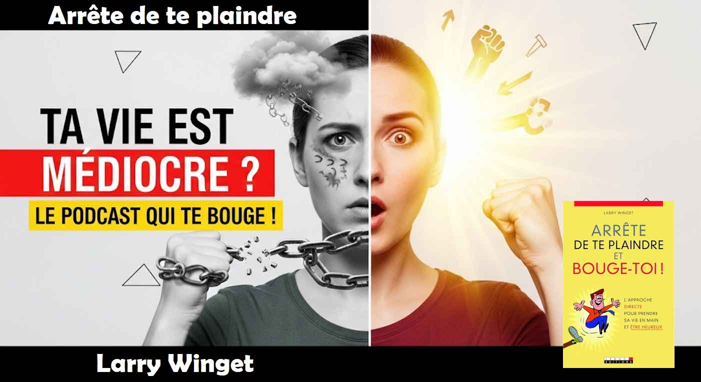 Arrête de te plaindre et bouge-toi, de Larry Winget